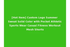 [Hot Item] Custom Logo Summer Sweat Solid Color with Pocket Athletic Sports Wear Casual Fitness Workout Mesh Shorts