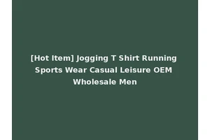 [Hot Item] Jogging T Shirt Running Sports Wear Casual Leisure OEM Wholesale Men