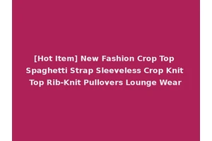 [Hot Item] New Fashion Crop Top Spaghetti Strap Sleeveless Crop Knit Top Rib-Knit Pullovers Lounge Wear