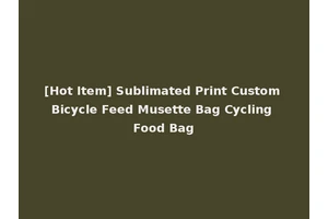 [Hot Item] Sublimated Print Custom Bicycle Feed Musette Bag Cycling Food Bag