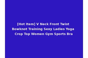 [Hot Item] V Neck Front Twist Bowknot Training Sexy Ladies Yoga Crop Top Women Gym Sports Bra
