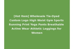 [Hot Item] Wholesale Tie-Dyed Custom Logo High Waist Gym Sports Running Print Yoga Pants Breathable Active Wear Athletic Leggings for Women