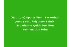 [Hot Item] Sports Wear Basketball Jersey Suit Polyester Fabric Breathable Quick Dry Men Sublimation Print