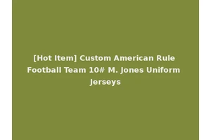 [Hot Item] Custom American Rule Football Team 10# M. Jones Uniform Jerseys