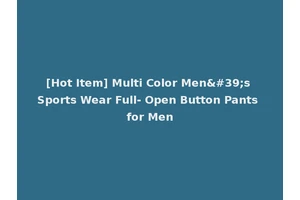 [Hot Item] Multi Color Men's Sports Wear Full- Open Button Pants for Men
