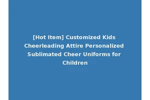 [Hot Item] Customized Kids Cheerleading Attire Personalized Sublimated Cheer Uniforms for Children