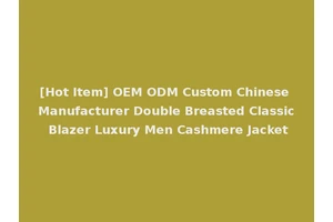 [Hot Item] OEM ODM Custom Chinese Manufacturer Double Breasted Classic Blazer Luxury Men Cashmere Jacket