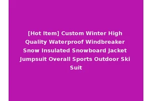 [Hot Item] Custom Winter High Quality Waterproof Windbreaker Snow Insulated Snowboard Jacket Jumpsuit Overall Sports Outdoor Ski Suit