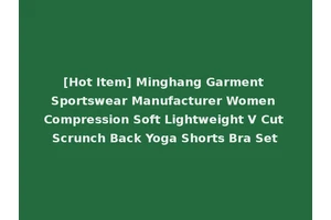 [Hot Item] Minghang Garment Sportswear Manufacturer Women Compression Soft Lightweight V Cut Scrunch Back Yoga Shorts Bra Set