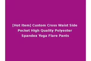 [Hot Item] Custom Cross Waist Side Pocket High Quality Polyester Spandex Yoga Flare Pants