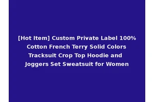 [Hot Item] Custom Private Label 100% Cotton French Terry Solid Colors Tracksuit Crop Top Hoodie and Joggers Set Sweatsuit for Women