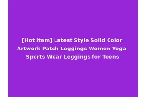 [Hot Item] Latest Style Solid Color Artwork Patch Leggings Women Yoga Sports Wear Leggings for Teens