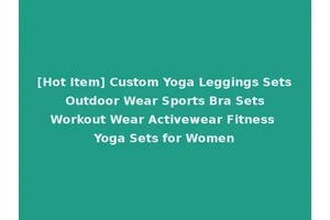 [Hot Item] Custom Yoga Leggings Sets Outdoor Wear Sports Bra Sets Workout Wear Activewear Fitness Yoga Sets for Women