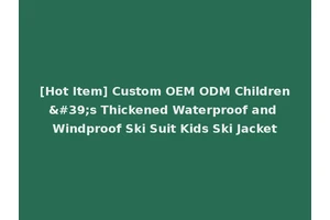 [Hot Item] Custom OEM ODM Children's Thickened Waterproof and Windproof Ski Suit Kids Ski Jacket