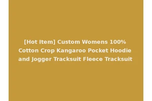 [Hot Item] Custom Womens 100% Cotton Crop Kangaroo Pocket Hoodie and Jogger Tracksuit Fleece Tracksuit
