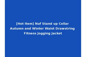 [Hot Item] Nuf Stand up Collar Autumn and Winter Waist Drawstring Fitness Jogging Jacket