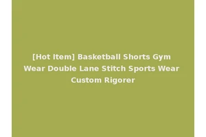 [Hot Item] Basketball Shorts Gym Wear Double Lane Stitch Sports Wear Custom Rigorer