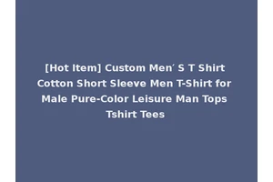 [Hot Item] Custom Men′ S T Shirt Cotton Short Sleeve Men T-Shirt for Male Pure-Color Leisure Man Tops Tshirt Tees