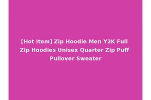 [Hot Item] Zip Hoodie Men Y2K Full Zip Hoodies Unisex Quarter Zip Puff Pullover Sweater