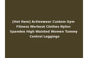 [Hot Item] Activewear Custom Gym Fitness Workout Clothes Nylon Spandex High Waisted Women Tummy Control Leggings