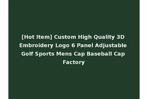 [Hot Item] Custom High Quality 3D Embroidery Logo 6 Panel Adjustable Golf Sports Mens Cap Baseball Cap Factory