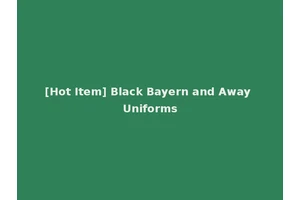 [Hot Item] Black Bayern and Away Uniforms