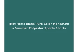 [Hot Item] Blank Pure Color Men's Summer Polyester Sports Shorts