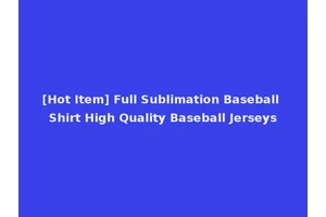 [Hot Item] Full Sublimation Baseball Shirt High Quality Baseball Jerseys