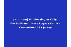 [Hot Item] Wholesale Jim Kelly Mitchell&amp; Ness Legacy Replica Customized #12 Jersey