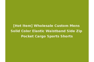 [Hot Item] Wholesale Custom Mens Solid Color Elastic Waistband Side Zip Pocket Cargo Sports Shorts