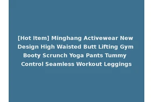 [Hot Item] Minghang Activewear New Design High Waisted Butt Lifting Gym Booty Scrunch Yoga Pants Tummy Control Seamless Workout Leggings