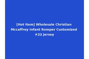 [Hot Item] Wholesale Christian Mccaffrey Infant Romper Customized #22 Jersey