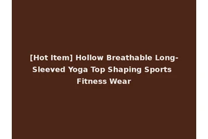 [Hot Item] Hollow Breathable Long-Sleeved Yoga Top Shaping Sports Fitness Wear