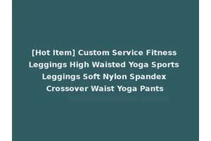 [Hot Item] Custom Service Fitness Leggings High Waisted Yoga Sports Leggings Soft Nylon Spandex Crossover Waist Yoga Pants