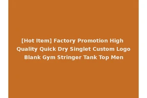 [Hot Item] Factory Promotion High Quality Quick Dry Singlet Custom Logo Blank Gym Stringer Tank Top Men