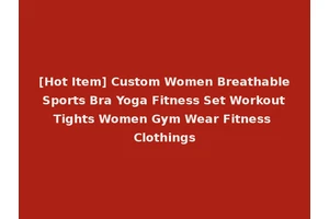 [Hot Item] Custom Women Breathable Sports Bra Yoga Fitness Set Workout Tights Women Gym Wear Fitness Clothings