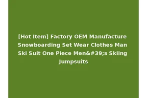 [Hot Item] Factory OEM Manufacture Snowboarding Set Wear Clothes Man Ski Suit One Piece Men's Skiing Jumpsuits