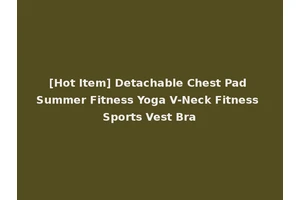 [Hot Item] Detachable Chest Pad Summer Fitness Yoga V-Neck Fitness Sports Vest Bra