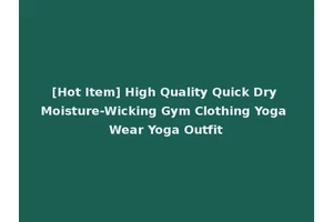 [Hot Item] High Quality Quick Dry Moisture-Wicking Gym Clothing Yoga Wear Yoga Outfit