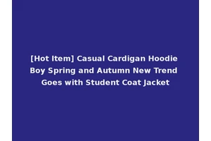 [Hot Item] Casual Cardigan Hoodie Boy Spring and Autumn New Trend Goes with Student Coat Jacket