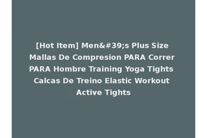 [Hot Item] Men's Plus Size Mallas De Compresion PARA Correr PARA Hombre Training Yoga Tights Calcas De Treino Elastic Workout Active Tights