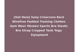 [Hot Item] Sexy Crisscross Back Wirefree Padded Training Clothes Gym Wear Women Sports Bra Elastic Bra Strap Cropped Tank Yoga Eqiupment