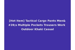 [Hot Item] Tactical Cargo Pants Men's Multiple Pockets Trousers Work Outdoor Khaki Casual
