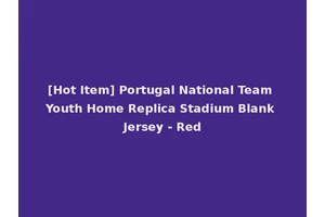 [Hot Item] Portugal National Team Youth Home Replica Stadium Blank Jersey - Red