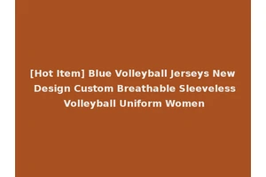 [Hot Item] Blue Volleyball Jerseys New Design Custom Breathable Sleeveless Volleyball Uniform Women