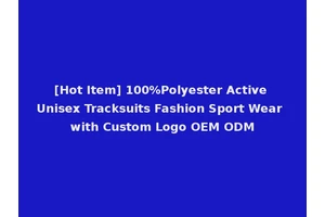 [Hot Item] 100%Polyester Active Unisex Tracksuits Fashion Sport Wear with Custom Logo OEM ODM