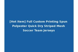 [Hot Item] Full Custom Printing Spun Polyester Quick Dry Striped Mesh Soccer Team Jerseys