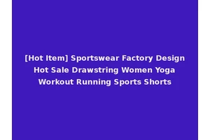 [Hot Item] Sportswear Factory Design Hot Sale Drawstring Women Yoga Workout Running Sports Shorts