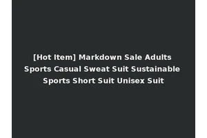 [Hot Item] Markdown Sale Adults Sports Casual Sweat Suit Sustainable Sports Short Suit Unisex Suit