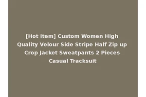 [Hot Item] Custom Women High Quality Velour Side Stripe Half Zip up Crop Jacket Sweatpants 2 Pieces Casual Tracksuit